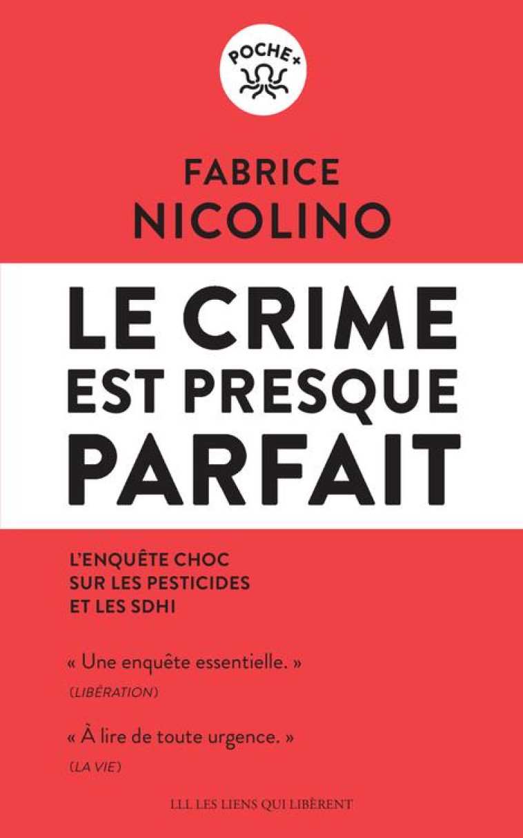 LE CRIME EST PRESQUE PARFAIT : L'ENQUETE CHOC SUR LES PESTICIDES ET LES SDHI - NICOLINO FABRICE - LIENS LIBERENT