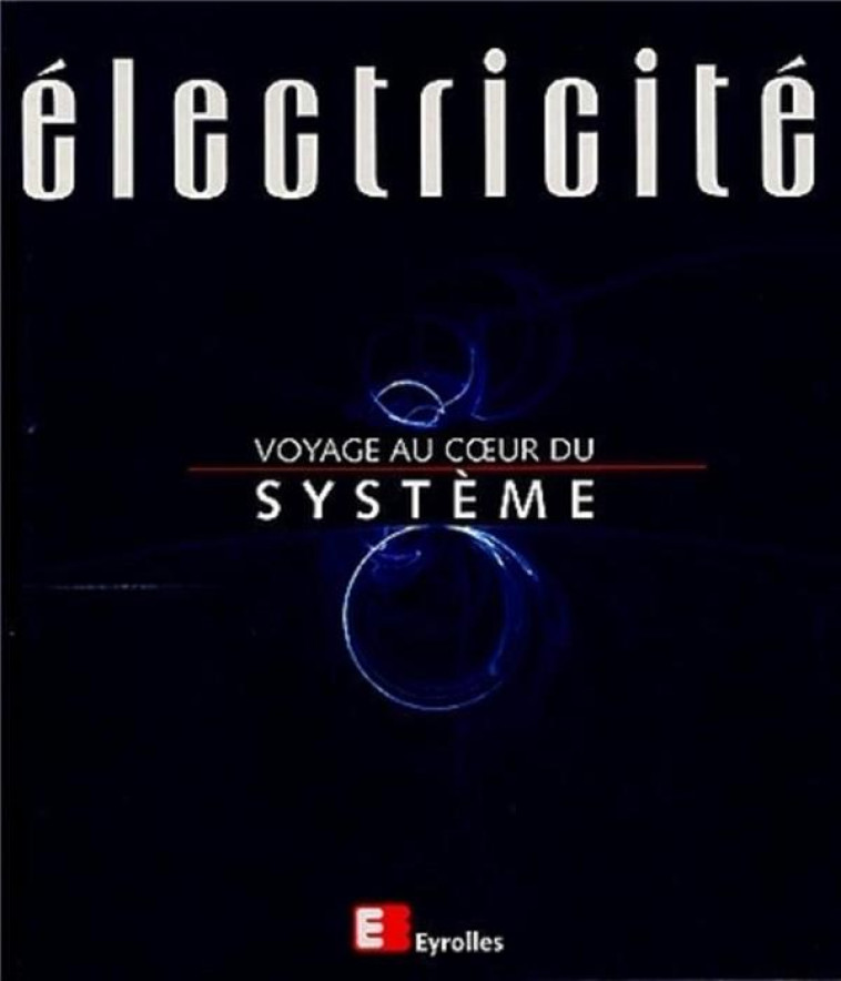 ELECTRICITE, VOYAGE AU COEUR DU SYSTEME - BASTARD/FARGUE/ROOS - EYROLLES