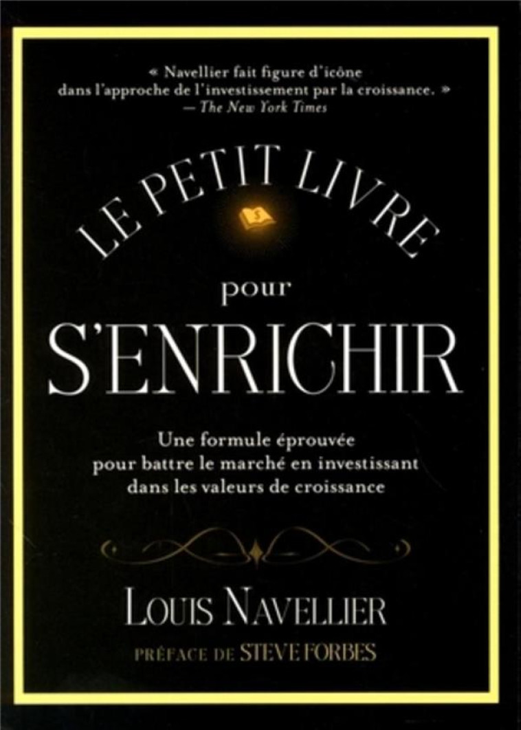 LE PETIT LIVRE POUR S'ENRICHIR - UNE FORMULE EPROUVEE POUR BATTRE LE MARCHE EN INVESTISSANT DANS LES - NAVELLIER LOUIS - VALOR