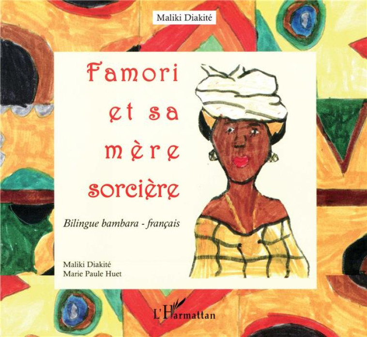 FAMORI ET SA MERE SORCIERE  -  BILINGUE BAMBARA-FRANCAIS - DIAKITE/HUET - L'HARMATTAN