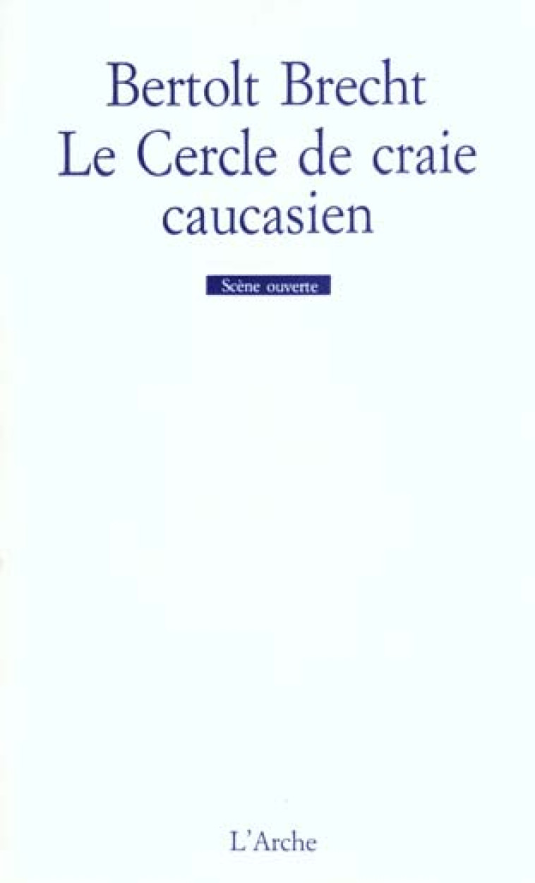 LE CERCLE DE CRAIE CAUCASIEN - BRECHT  BERTOLT - L'ARCHE