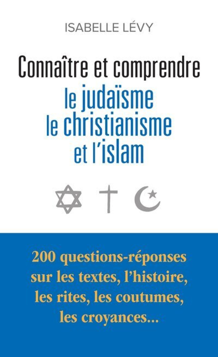 CONNAITRE ET COMPRENDRE LE JUDAISME, LE CHRISTIANISME ET L'ISLAM - LEVY ISABELLE - LE PASSEUR